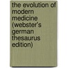 The Evolution Of Modern Medicine (Webster's German Thesaurus Edition) door Inc. Icon Group International
