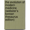 The Evolution Of Modern Medicine (Webster's Korean Thesaurus Edition) door Inc. Icon Group International