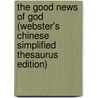 The Good News Of God (Webster's Chinese Simplified Thesaurus Edition) by Inc. Icon Group International