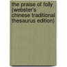 The Praise Of Folly (Webster's Chinese Traditional Thesaurus Edition) by Inc. Icon Group International