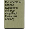 The Wheels Of Chance (Webster's Chinese Simplified Thesaurus Edition) by Inc. Icon Group International