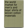 The World Market For Men's And Boys' Shirts Of Woven Cotton Materials door Inc. Icon Group International