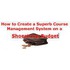 How to Create a Superb Course Management System on a Shoestring Budget