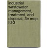 Industrial Wastewater Management, Treatment, And Disposal, 3e Mop Fd-3 by Water Environment Federation