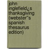 John Inglefield¿s Thanksgiving (Webster''s Spanish Thesaurus Edition) door Inc. Icon Group International