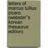 Letters of Marcus Tullius Cicero (Webster''s Korean Thesaurus Edition) by Inc. Icon Group International
