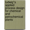 Ludwig''s Applied Process Design for Chemical and Petrochemical Plants door Phd A. Kayode Coker
