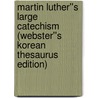 Martin Luther''s Large Catechism (Webster''s Korean Thesaurus Edition) door Inc. Icon Group International