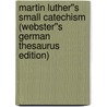 Martin Luther''s Small Catechism (Webster''s German Thesaurus Edition) door Inc. Icon Group International