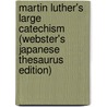Martin Luther's Large Catechism (Webster's Japanese Thesaurus Edition) door Inc. Icon Group International