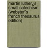 Martin Luther¿s Small Catechism (Webster''s French Thesaurus Edition) door Inc. Icon Group International