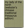 My Lady Of The North (Webster's Chinese Traditional Thesaurus Edition) door Inc. Icon Group International
