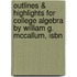 Outlines & Highlights For College Algebra By William G. Mccallum, Isbn
