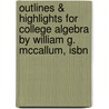 Outlines & Highlights For College Algebra By William G. Mccallum, Isbn door William McCallum