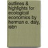 Outlines & Highlights For Ecological Economics By Herman E. Daly, Isbn