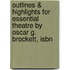 Outlines & Highlights For Essential Theatre By Oscar G. Brockett, Isbn