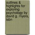 Outlines & Highlights For Exploring Psychology By David G. Myers, Isbn