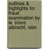 Outlines & Highlights For Fraud Examination By W. Steve Albrecht, Isbn