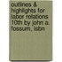 Outlines & Highlights For Labor Relations 10Th By John A. Fossum, Isbn