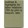 Outlines & Highlights For Labor Relations 10Th By John A. Fossum, Isbn by John Fossum