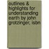 Outlines & Highlights For Understanding Earth By John Grotzinger, Isbn