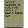 Outlines & Highlights For World Trade Politics By David A. Deese, Isbn by David Deese