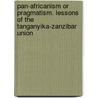 Pan-Africanism or Pragmatism. Lessons of the Tanganyika-Zanzibar Union door Issa G. Shivji