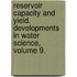 Reservoir Capacity and Yield. Developments in Water Science, Volume 9.