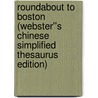 Roundabout to Boston (Webster''s Chinese Simplified Thesaurus Edition) door Inc. Icon Group International