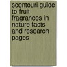 Scentouri Guide To Fruit Fragrances In Nature Facts And Research Pages door Lamp Light Press