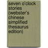 Seven O'Clock Stories (Webster's Chinese Simplified Thesaurus Edition) door Inc. Icon Group International