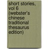 Short Stories, Vol 6 (Webster's Chinese Traditional Thesaurus Edition) by Inc. Icon Group International