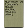 Short Stories, vol 2 (Webster''s Chinese Simplified Thesaurus Edition) door Inc. Icon Group International