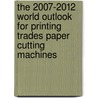 The 2007-2012 World Outlook for Printing Trades Paper Cutting Machines by Inc. Icon Group International