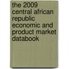 The 2009 Central African Republic Economic And Product Market Databook door Inc. Icon Group International
