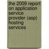 The 2009 Report On Application Service Provider (asp) Hosting Services door Inc. Icon Group International