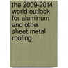 The 2009-2014 World Outlook for Aluminum and Other Sheet Metal Roofing door Inc. Icon Group International