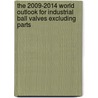 The 2009-2014 World Outlook for Industrial Ball Valves Excluding Parts door Inc. Icon Group International