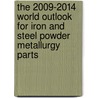 The 2009-2014 World Outlook for Iron and Steel Powder Metallurgy Parts door Inc. Icon Group International