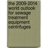 The 2009-2014 World Outlook for Sewage Treatment Equipment Centrifuges door Inc. Icon Group International