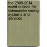 The 2009-2014 World Outlook for Videoconferencing Systems and Services by Inc. Icon Group International