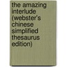 The Amazing Interlude (Webster's Chinese Simplified Thesaurus Edition) by Inc. Icon Group International