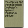 The Captiva and The Mostellaria (Webster''s Spanish Thesaurus Edition) by Inc. Icon Group International