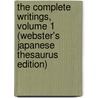 The Complete Writings, Volume 1 (Webster's Japanese Thesaurus Edition) by Inc. Icon Group International