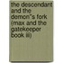 The Descendant And The Demon''s Fork (max And The Gatekeeper Book Iii)