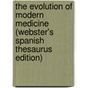 The Evolution Of Modern Medicine (Webster's Spanish Thesaurus Edition) door Inc. Icon Group International
