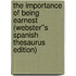 The Importance of Being Earnest (Webster''s Spanish Thesaurus Edition)