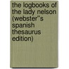 The Logbooks of the Lady Nelson (Webster''s Spanish Thesaurus Edition) by Inc. Icon Group International
