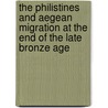 The Philistines and Aegean Migration at the End of the Late Bronze Age door Assaf Yasur-Landau