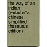 The Way of an Indian (Webster''s Chinese Simplified Thesaurus Edition) door Inc. Icon Group International